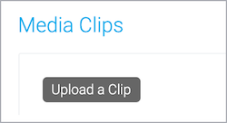 Media Clips Section- Upload a Clip button